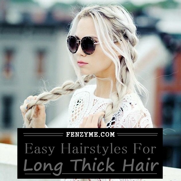 45 Easy Hairstyles For Long Thick Hair Fashion Enzyme