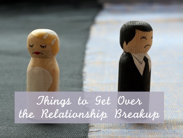 Things to Get Over the Relationship Breakup1.1