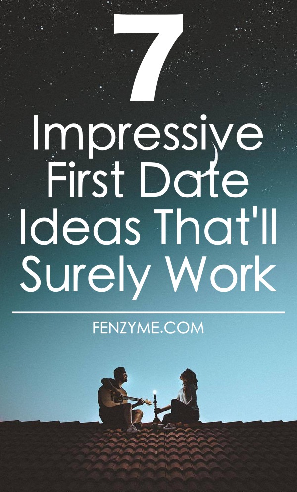 Impressive First Date Ideas That'll Surely Work