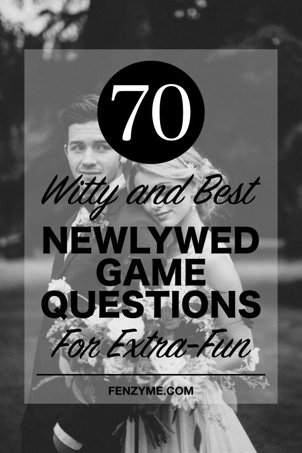 70 Witty and Best Newlywed Game Questions for Extra-Fun - Fashion Enzyme