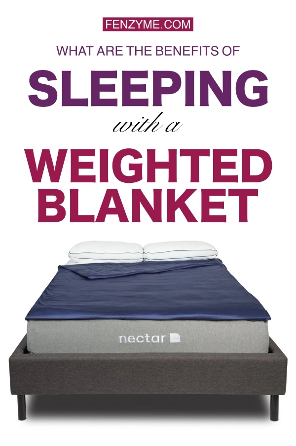 What Are The Benefits Of Sleeping With A Weighted Blanket? - Fashion Enzyme