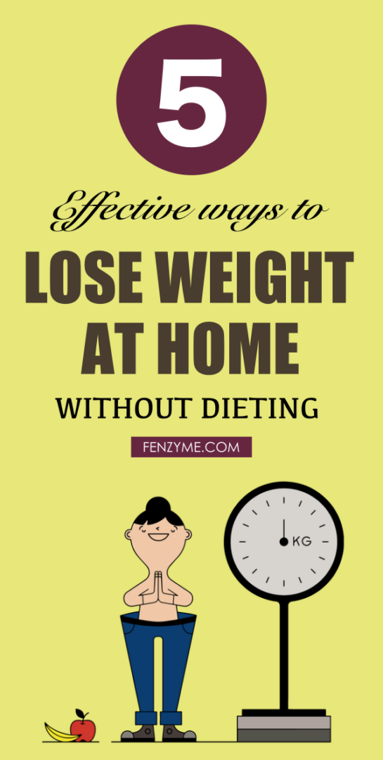5 Effective Ways to Lose Weight at Home Without Dieting - Fashion Enzyme