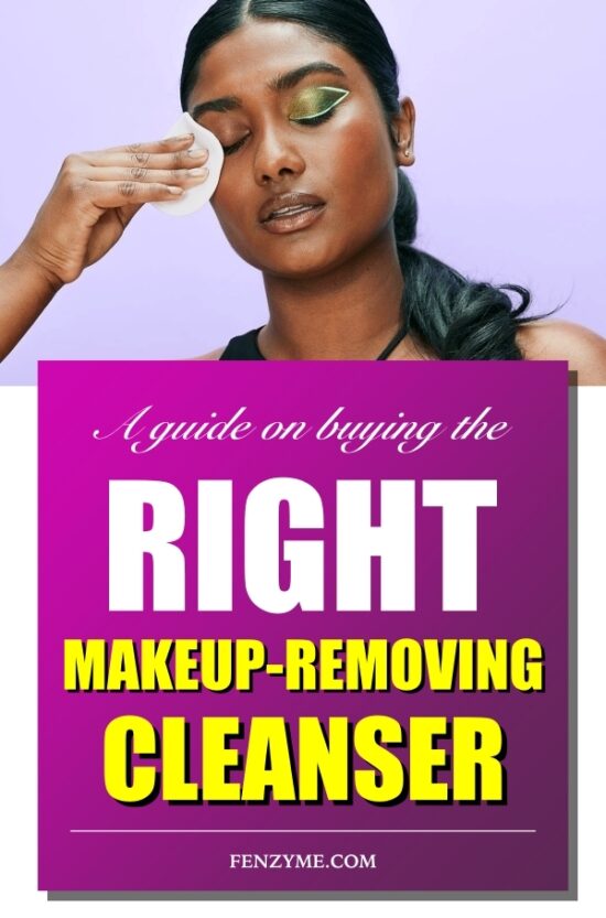 A guide on Buying the Right Makeupremoving Cleanser Fashion Enzyme