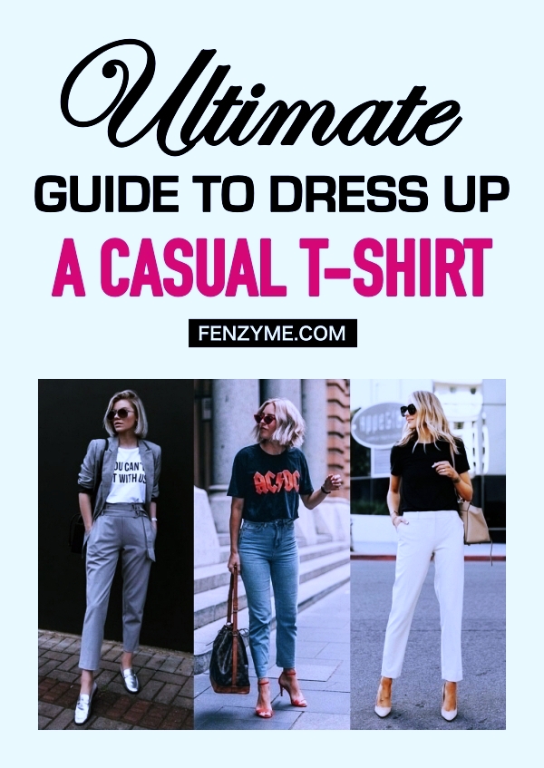 Ultimate Guide To Dress Up A Casual T-Shirt - Fashion Enzyme