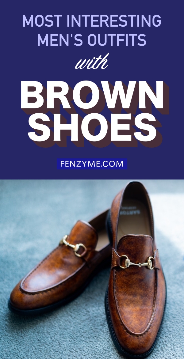 The Most Interesting Men's Outfits With Brown Shoes - Fashion Enzyme